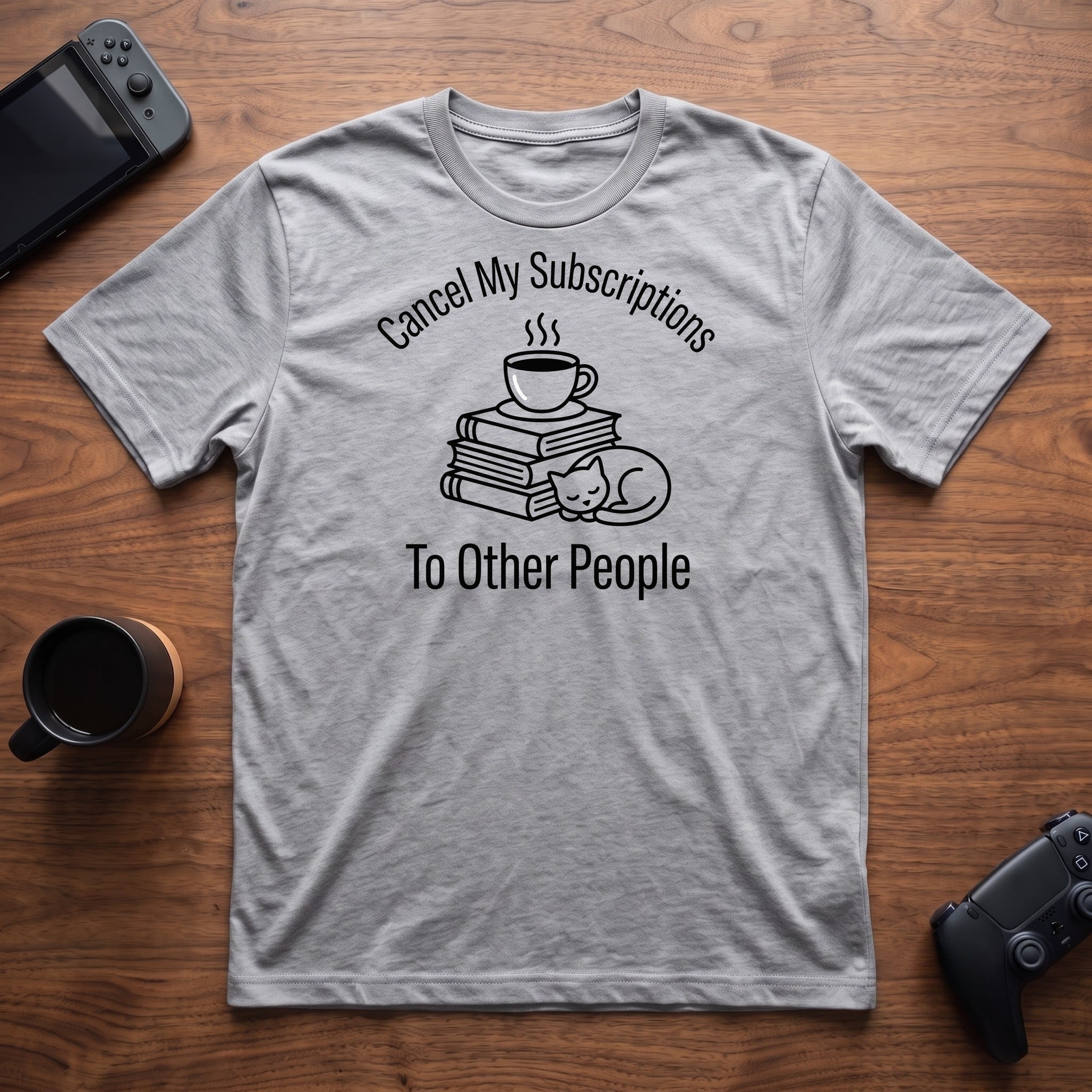 Cancel My Subscriptions T-Shirt - Sport Grey