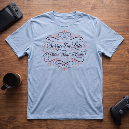 Didn't Want To Come T-Shirt - Light Blue