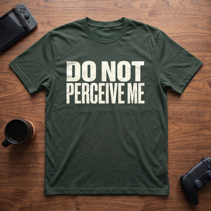 Do Not Perceive Me T-Shirt - Forest Green