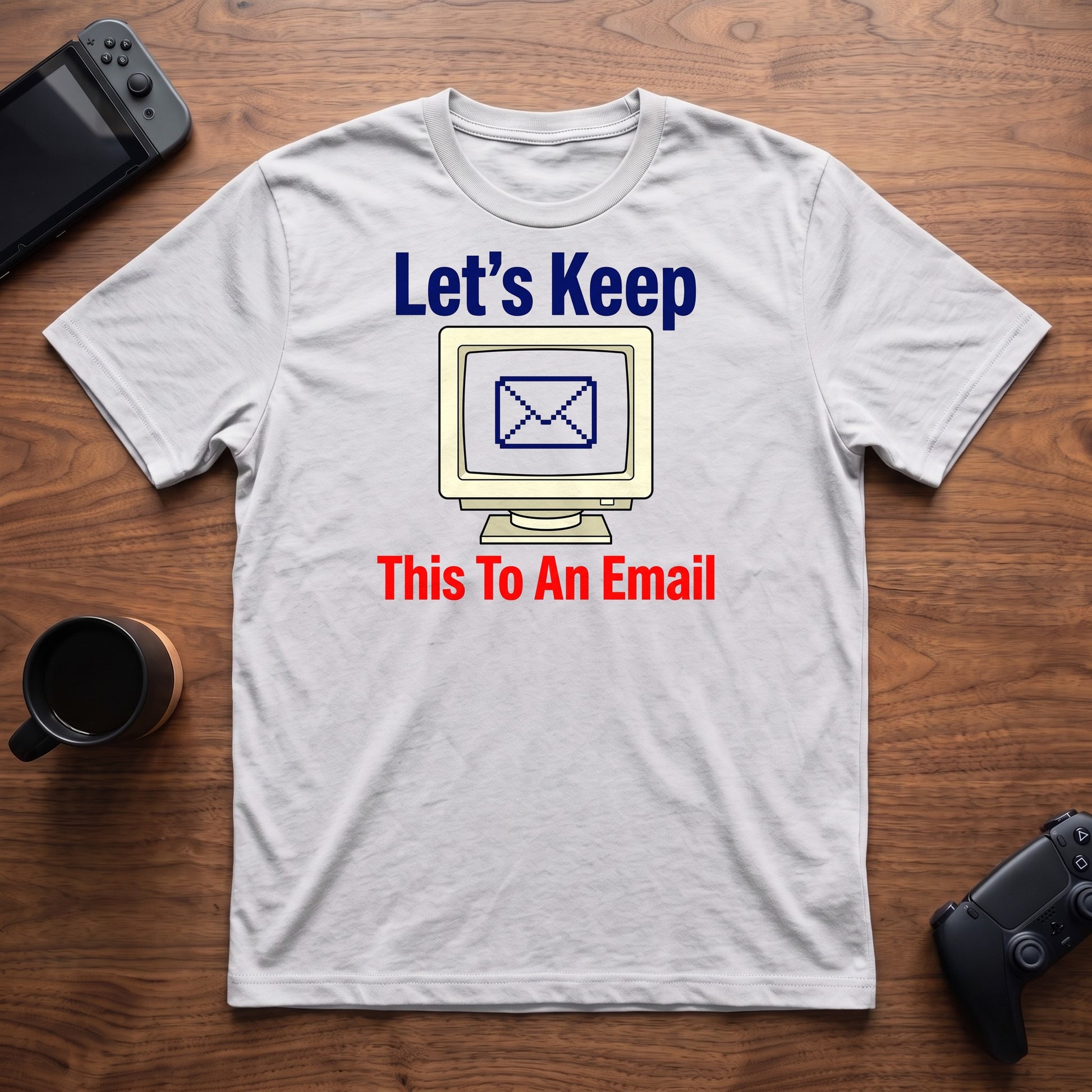 Keep It To Email T-Shirt - White