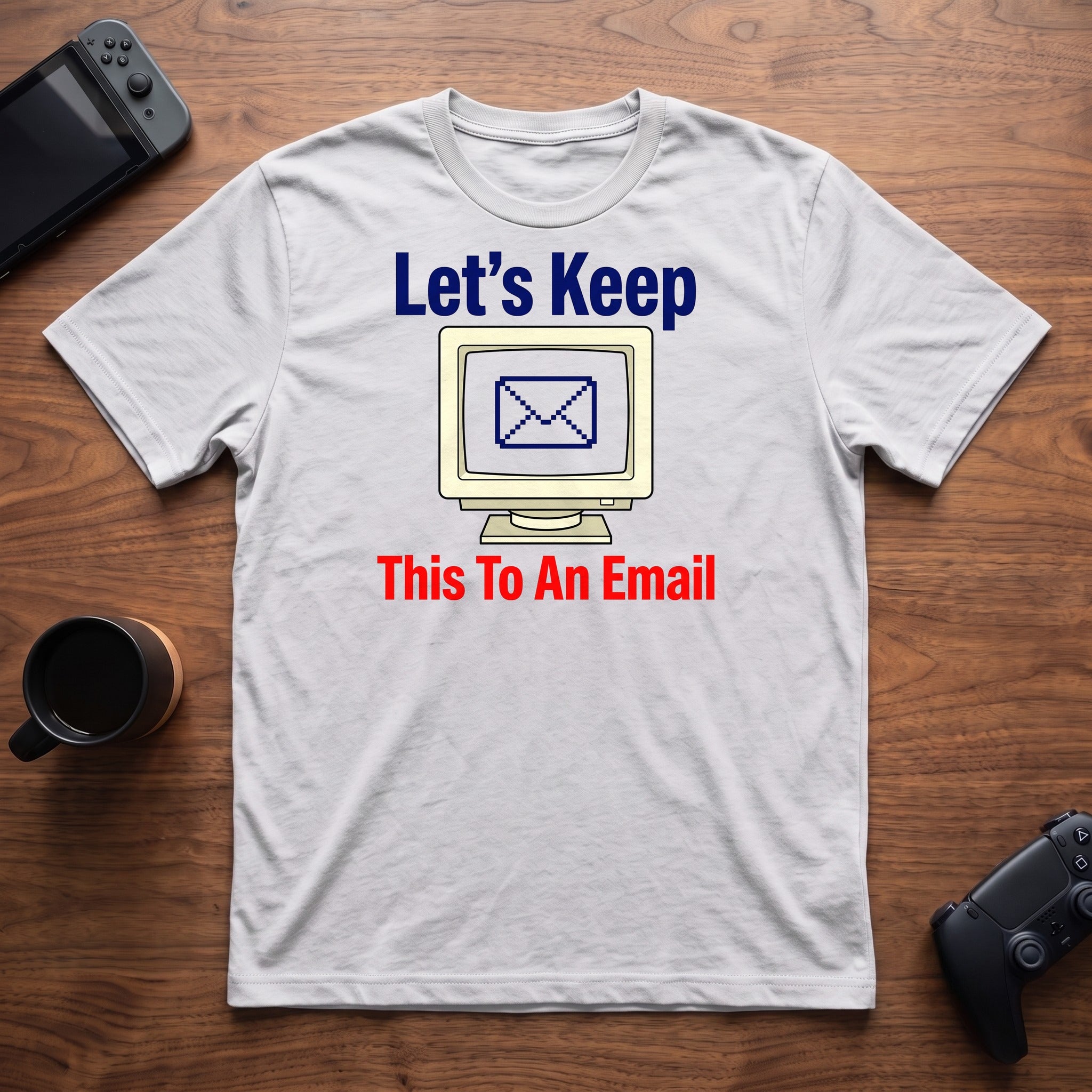 Keep It To Email T-Shirt - White