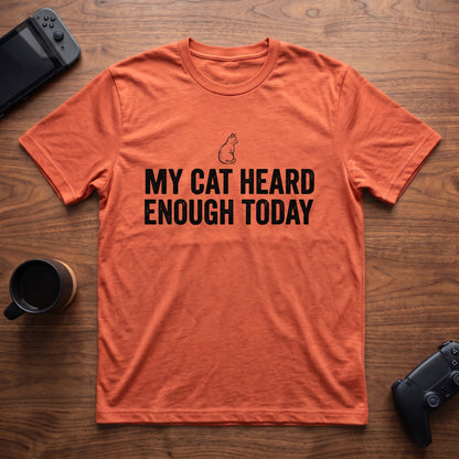 My Cat Heard Enough Today T-Shirt - Heather Orange