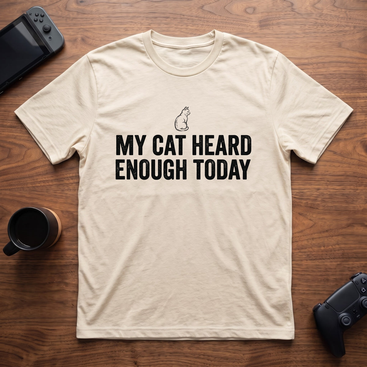 My Cat Heard Enough Today T-Shirt - Natural