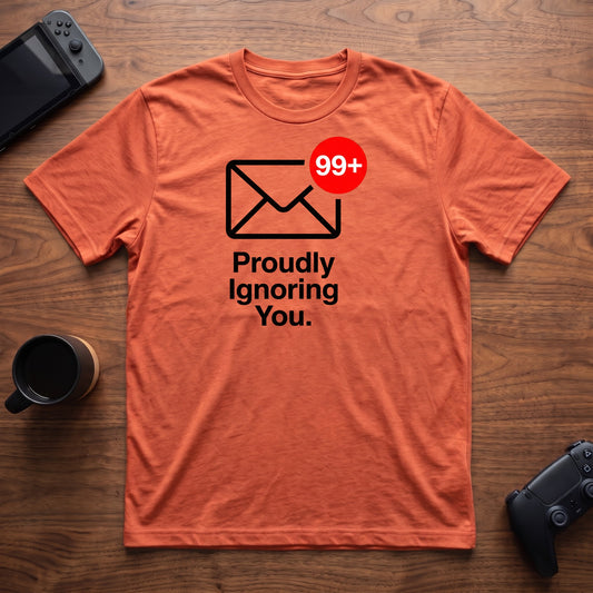 Proudly Ignoring You T-Shirt - Heather Orange