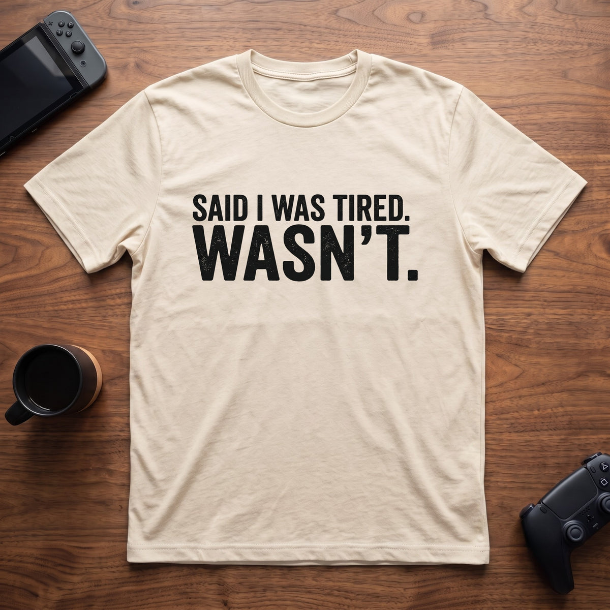 Said I Was Tired T-Shirt - Natural