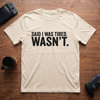 Said I Was Tired T-Shirt - Natural