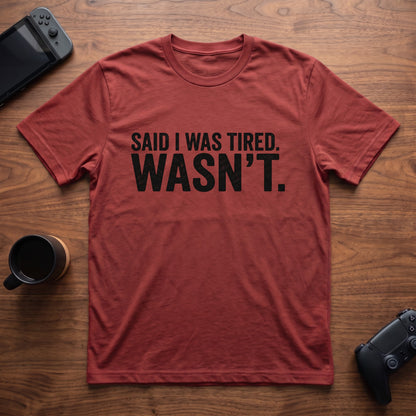Said I Was Tired T-Shirt - Red