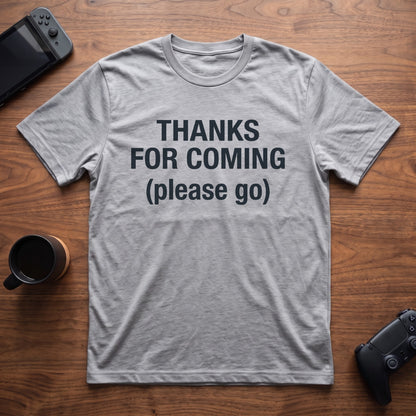Thanks For Coming T-Shirt - Sport Grey